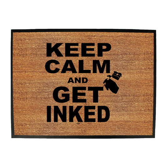 Keep Calm And Get Inked - Funny Novelty Doormat