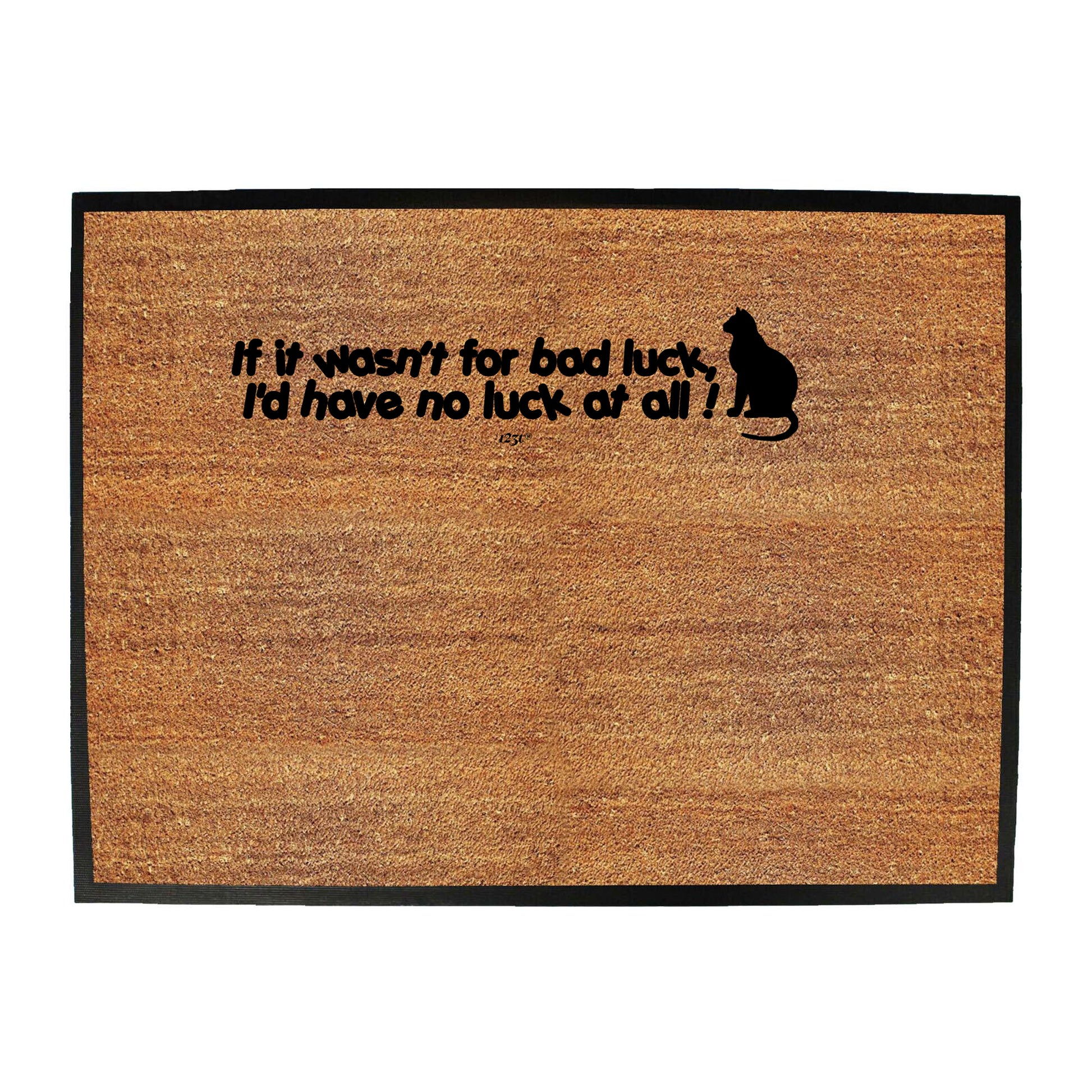 If It Wasnt For Bad Luck Id Have No Luck At All - Funny Novelty Doormat