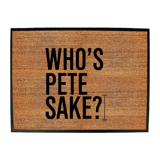 Whos Pete Sake - Funny Novelty Doormat
