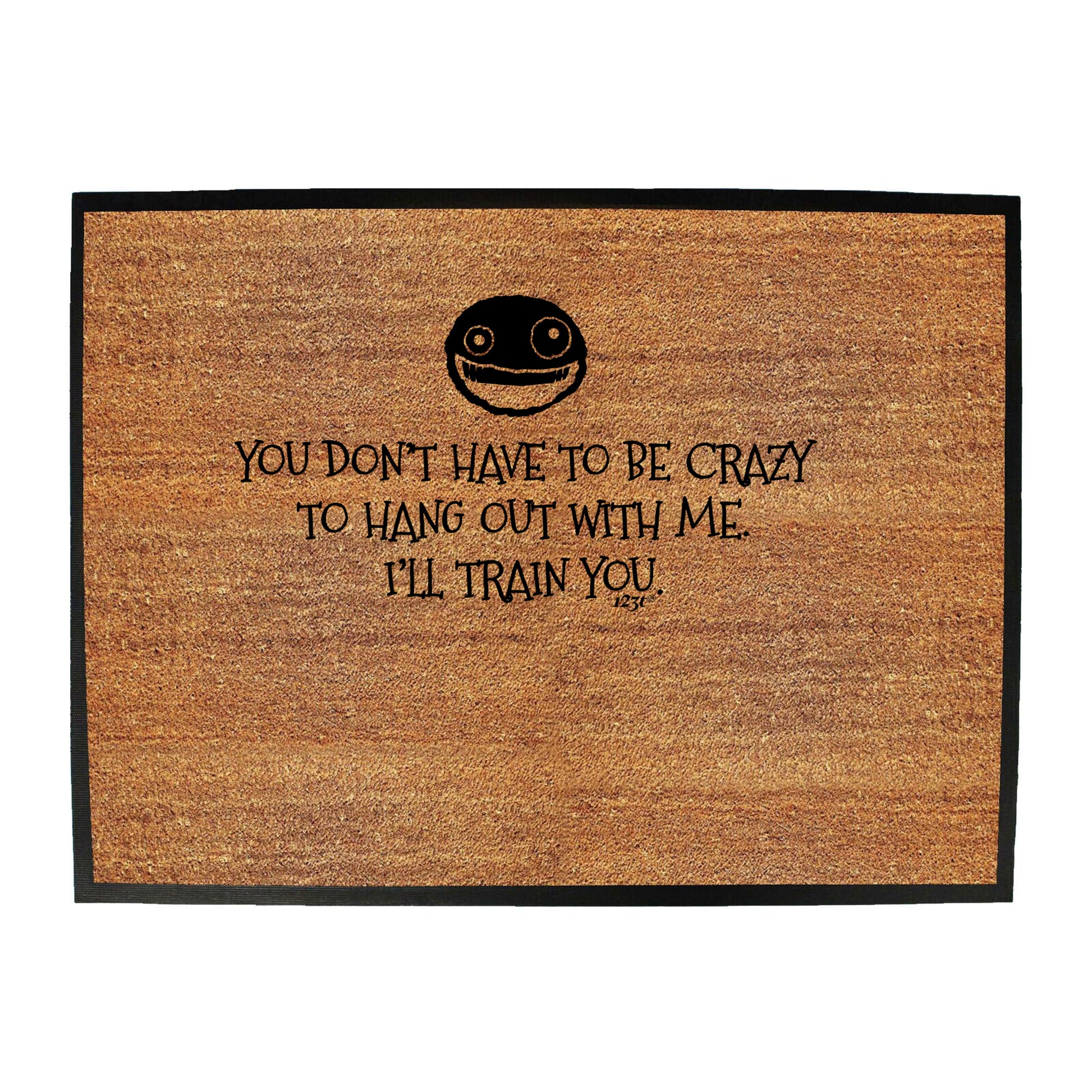 You Dont Have To Be Crazy To Hang Out With Me - Funny Novelty Doormat