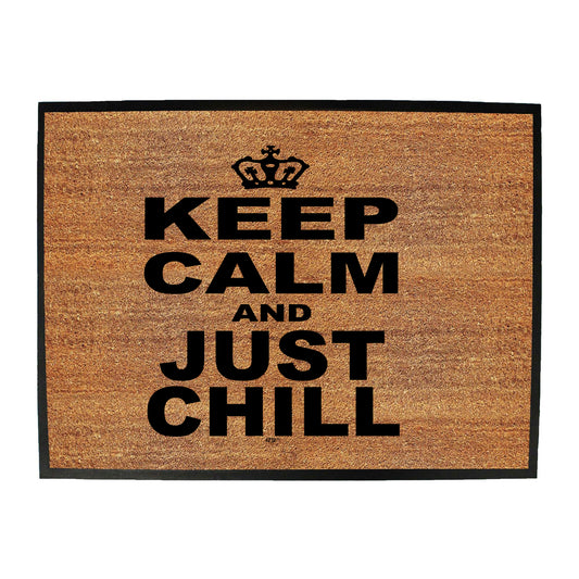 Keep Calm And Just Chill - Funny Novelty Doormat