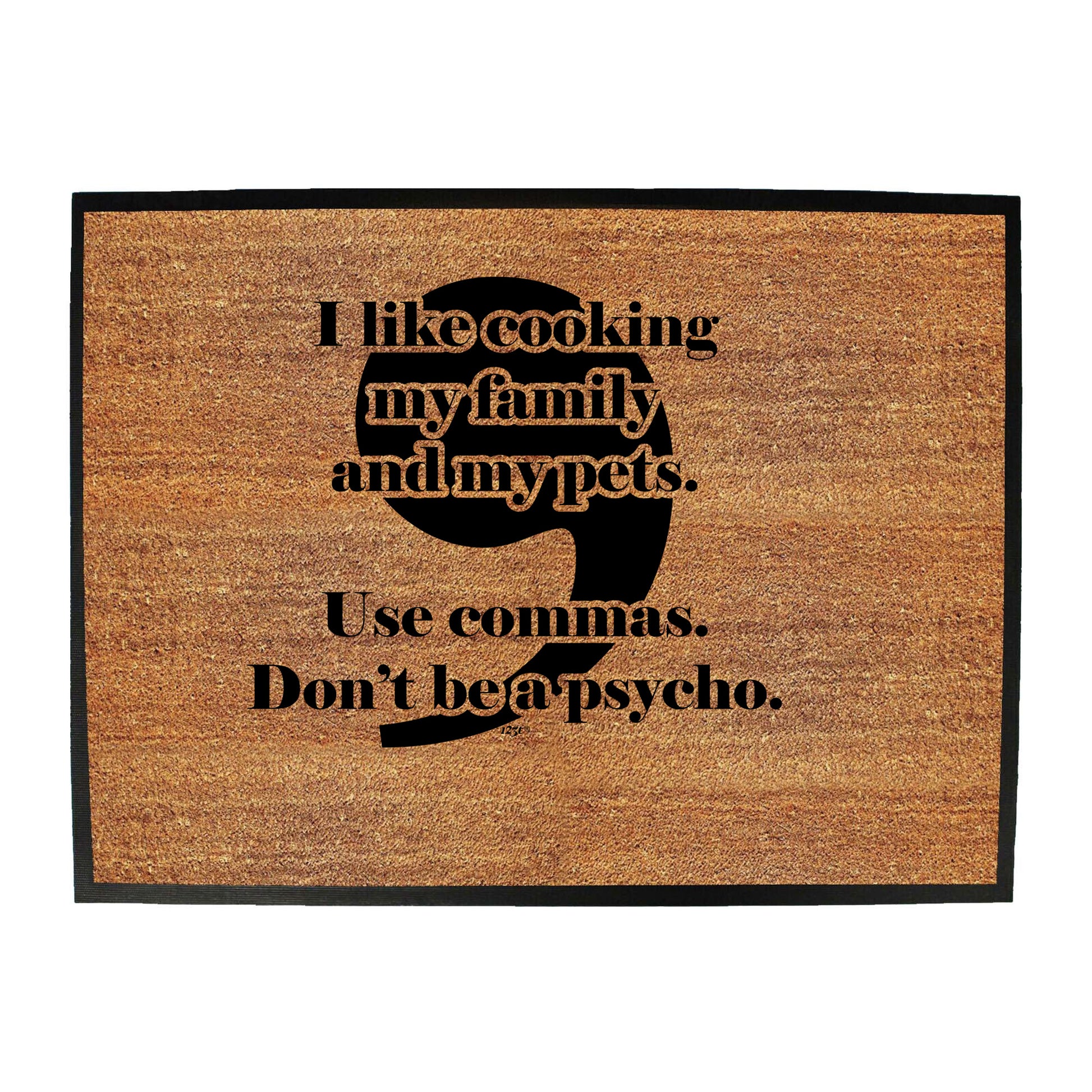 Like Cooking My Family And My Pets Use Commas - Funny Novelty Doormat