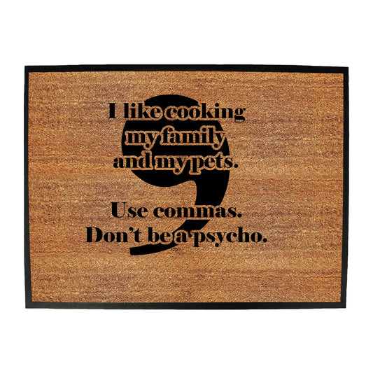 Like Cooking My Family And My Pets Use Commas - Funny Novelty Doormat