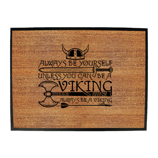 Viking Always Be Yourself Unless You Can Be A - Funny Novelty Doormat