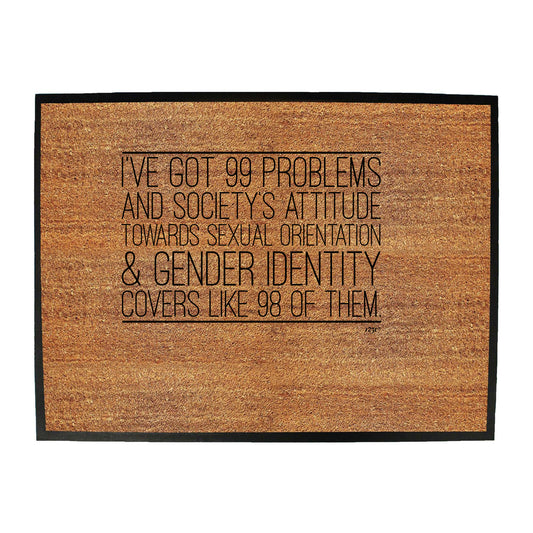 Ive Got 99 Problems And Societys Attitude - Funny Novelty Doormat