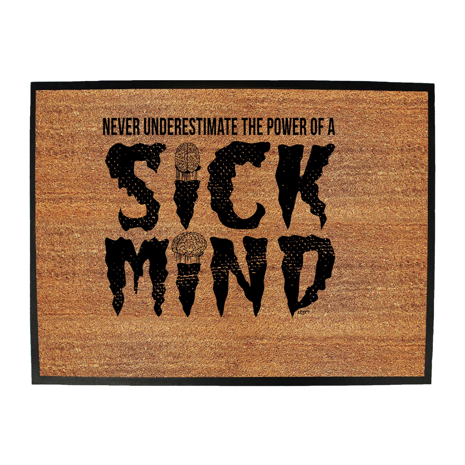 Never Understimate The Power Of A Sick Mind - Funny Novelty Doormat