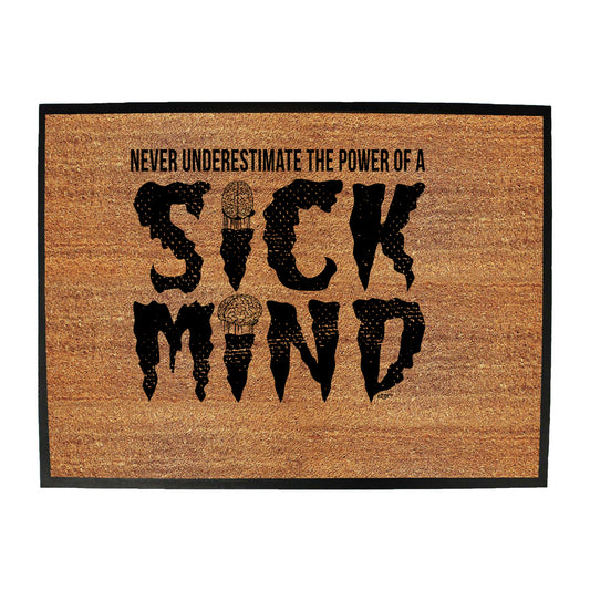 Never Understimate The Power Of A Sick Mind - Funny Novelty Doormat