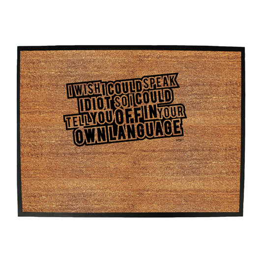 Wish Could Speak Idiot - Funny Novelty Doormat