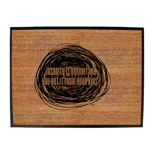 Insanity Is Hereditary - Funny Novelty Doormat