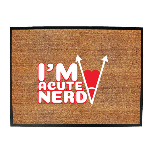 Im Acute Nerd - Funny Novelty Doormat