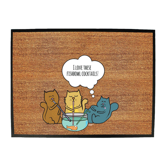 Love These Fishbowl Cocktails - Funny Novelty Doormat