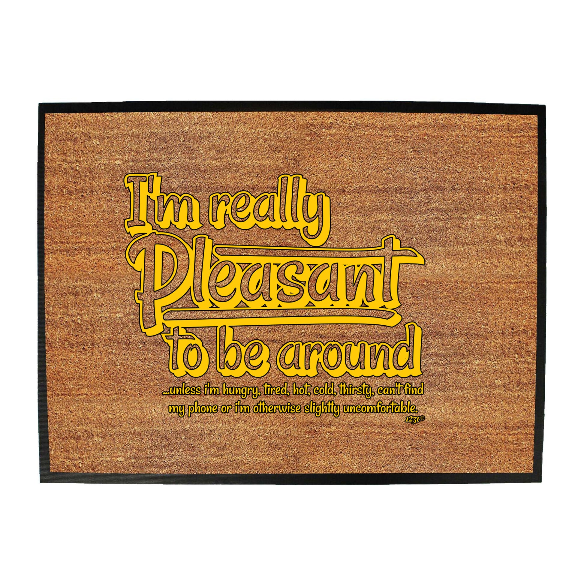 Im Really Pleasant To Be Around - Funny Novelty Doormat