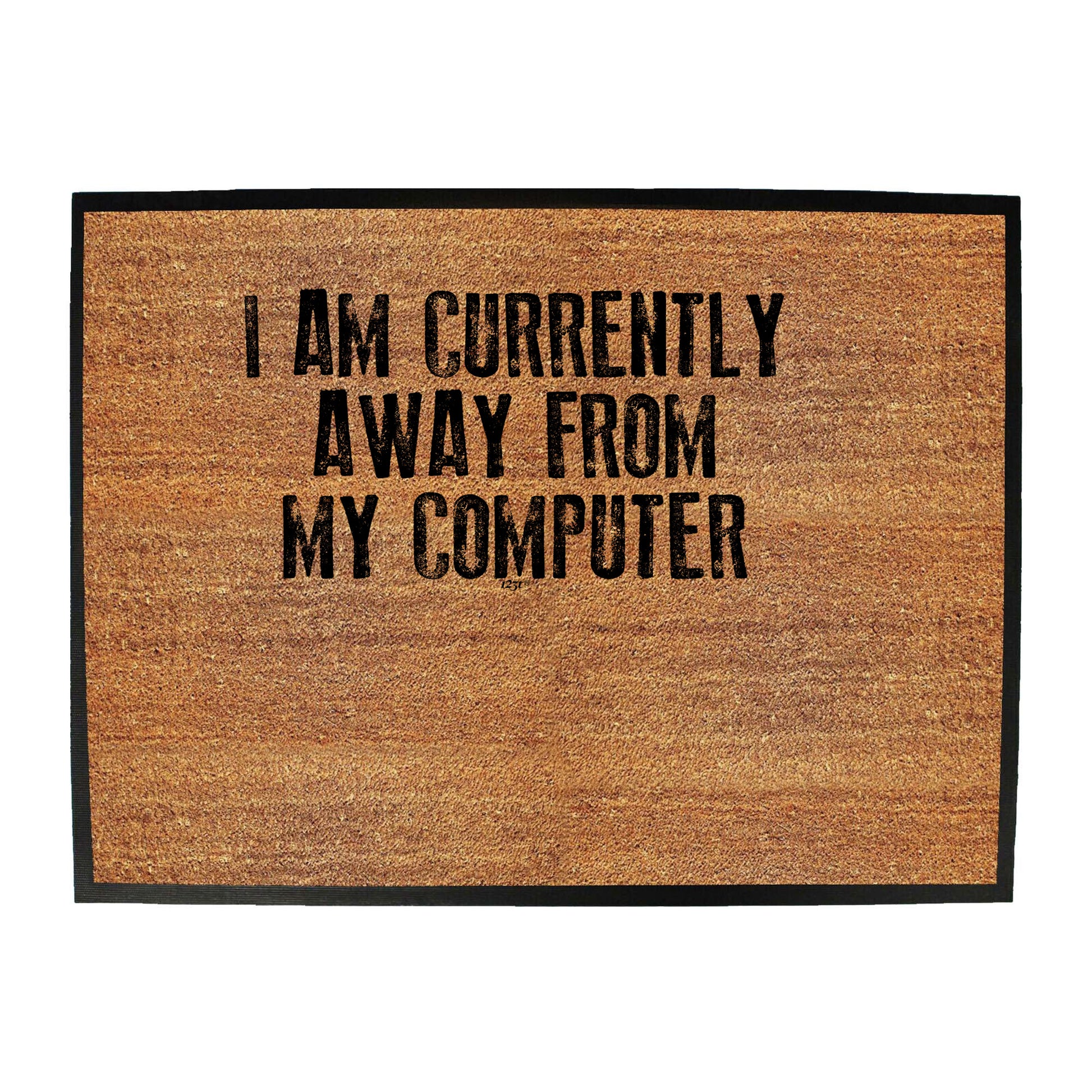 Currently Away From My Computer - Funny Novelty Doormat