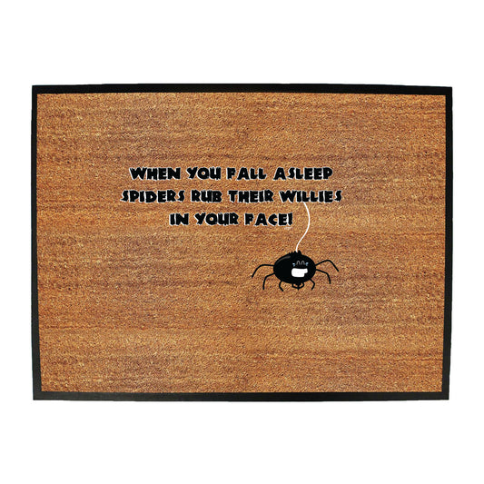 When You Fall Asleep Spiders Rub Their Willies On Your Face - Funny Novelty Doormat