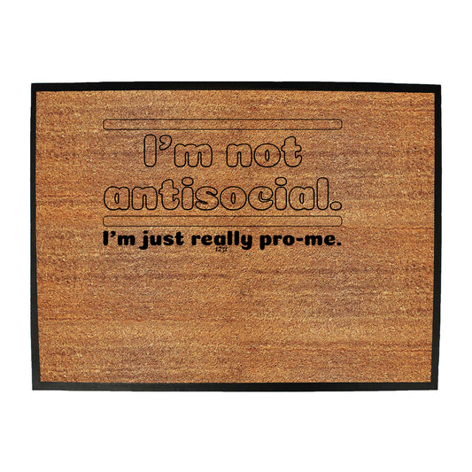 Im Not Antisocial Im Just Pro Me - Funny Novelty Doormat