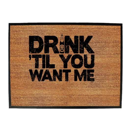 Drink Til You Want Me Beer - Funny Novelty Doormat