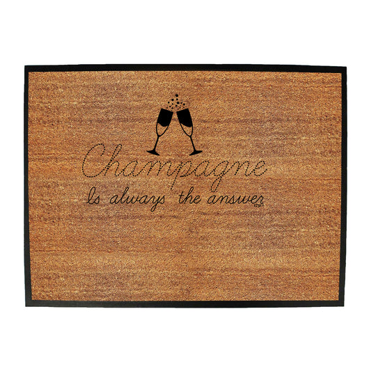 Champagne Is Always The Answer - Funny Novelty Doormat