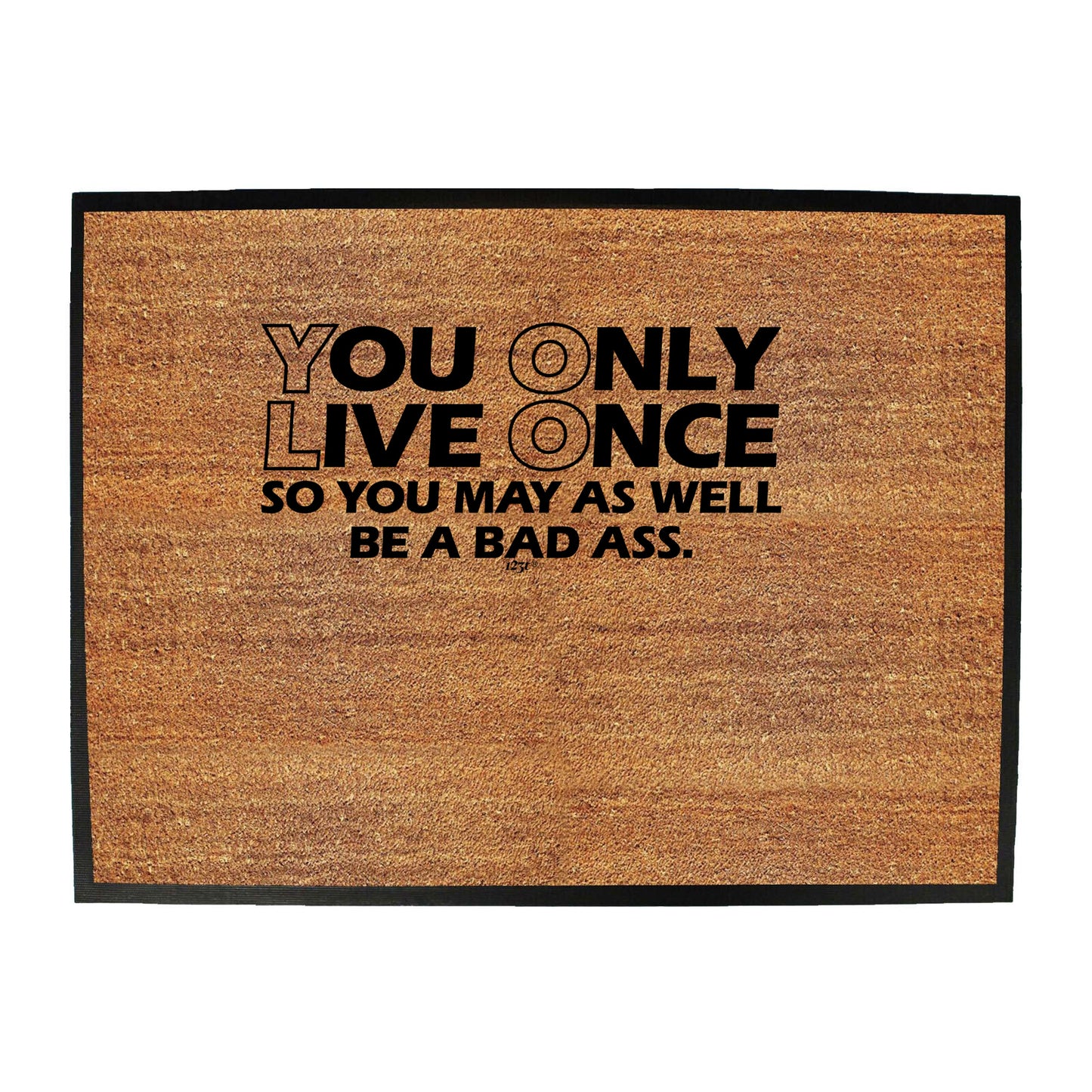 You Only Live Once So You May As Well - Funny Novelty Doormat