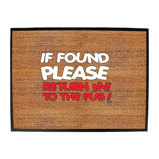 If Found Please Return Me To The Pub - Funny Novelty Doormat