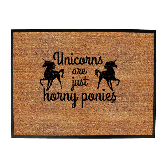 Unicorns Are Just Horny Ponies - Funny Novelty Doormat