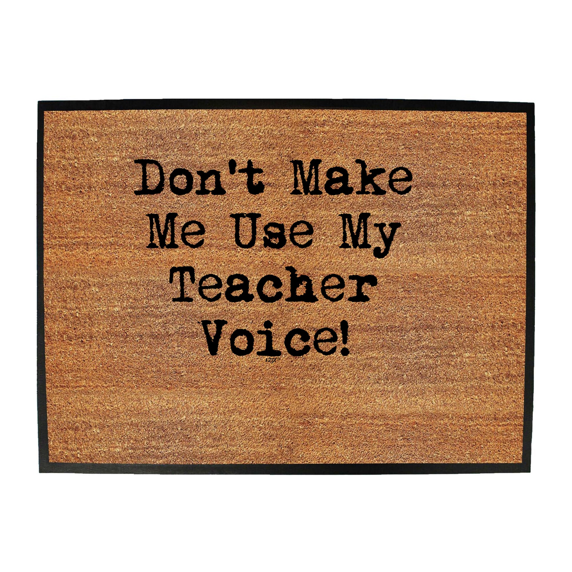 Teacher Voice Dont Make Me Use My - Funny Novelty Doormat