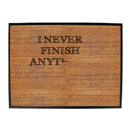 Never Finish Anything - Funny Novelty Doormat