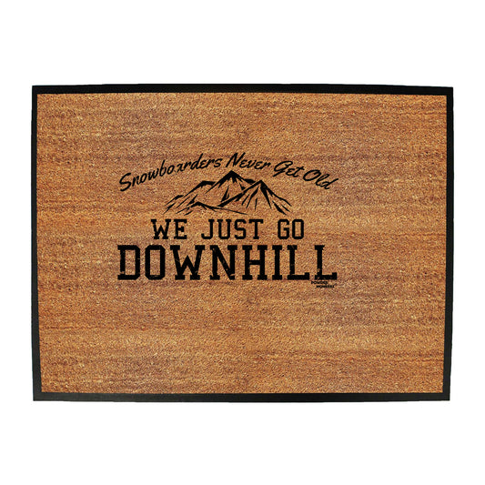 Pm Snowboarders Never Get Old Go Downhill - Funny Novelty Doormat