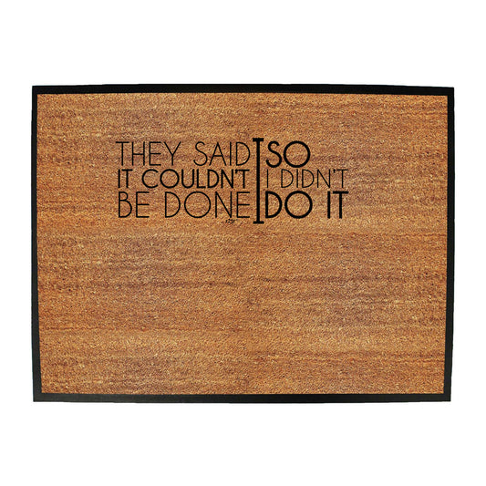They Said It Couldnt Be Done So Didnt Do It - Funny Novelty Doormat