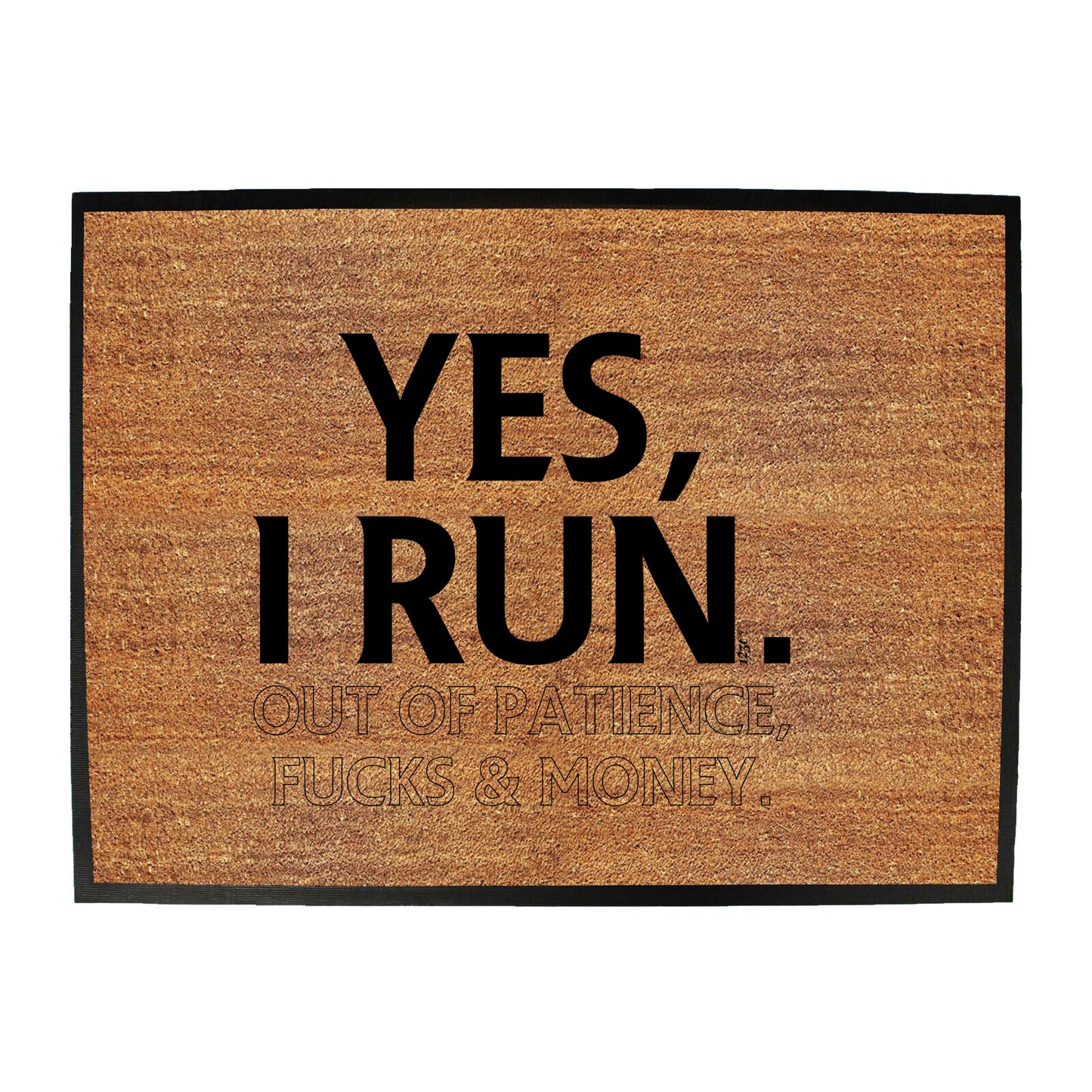 Yes Run Out Of Patience - Funny Novelty Doormat