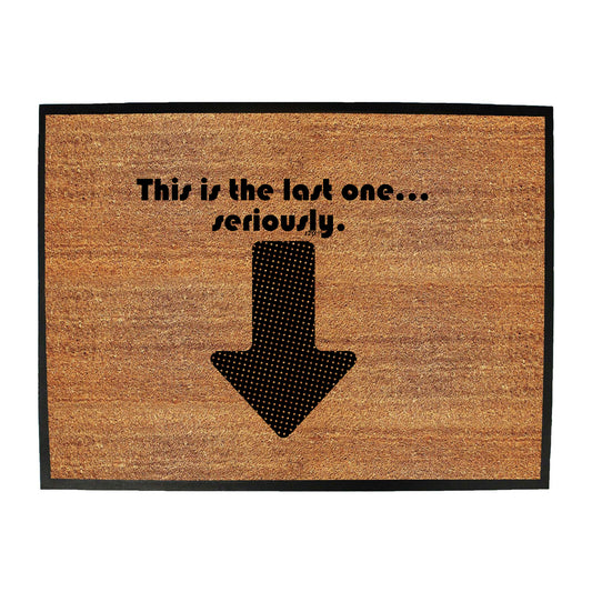 This Is My Last One Seriously - Funny Novelty Doormat