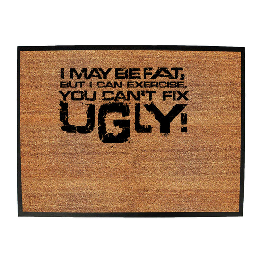 I Can Excercise You Cant Fix Ugly - Funny Novelty Doormat