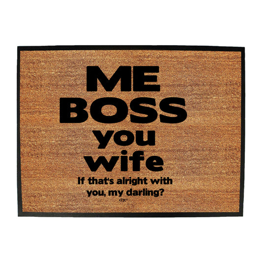 Me Boss You Wife If Thats Alright - Funny Novelty Doormat