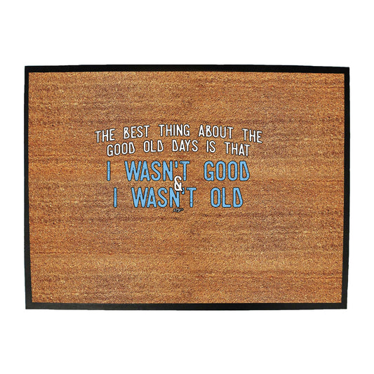 The Best Thing About The Good Old Days - Funny Novelty Doormat