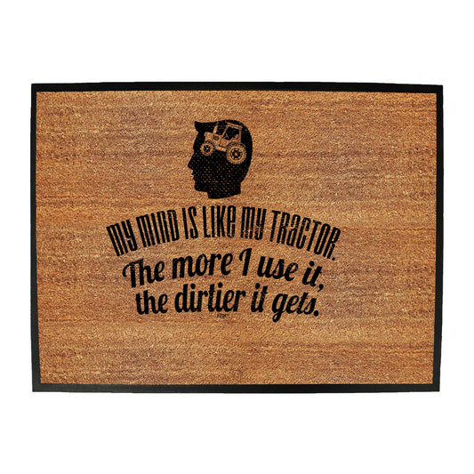My Mind Is Like My Tractor Dirtier It Gets - Funny Novelty Doormat