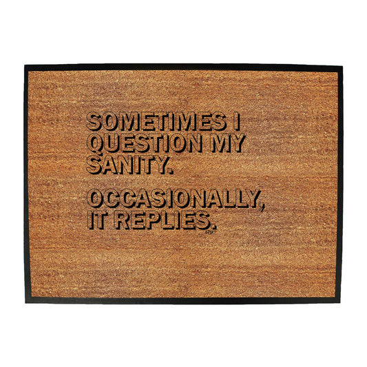 Sometimes Question My Sanity - Funny Novelty Doormat