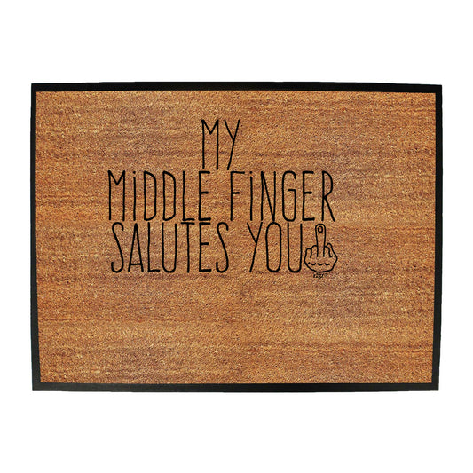 My Middle Finger Salutes You - Funny Novelty Doormat
