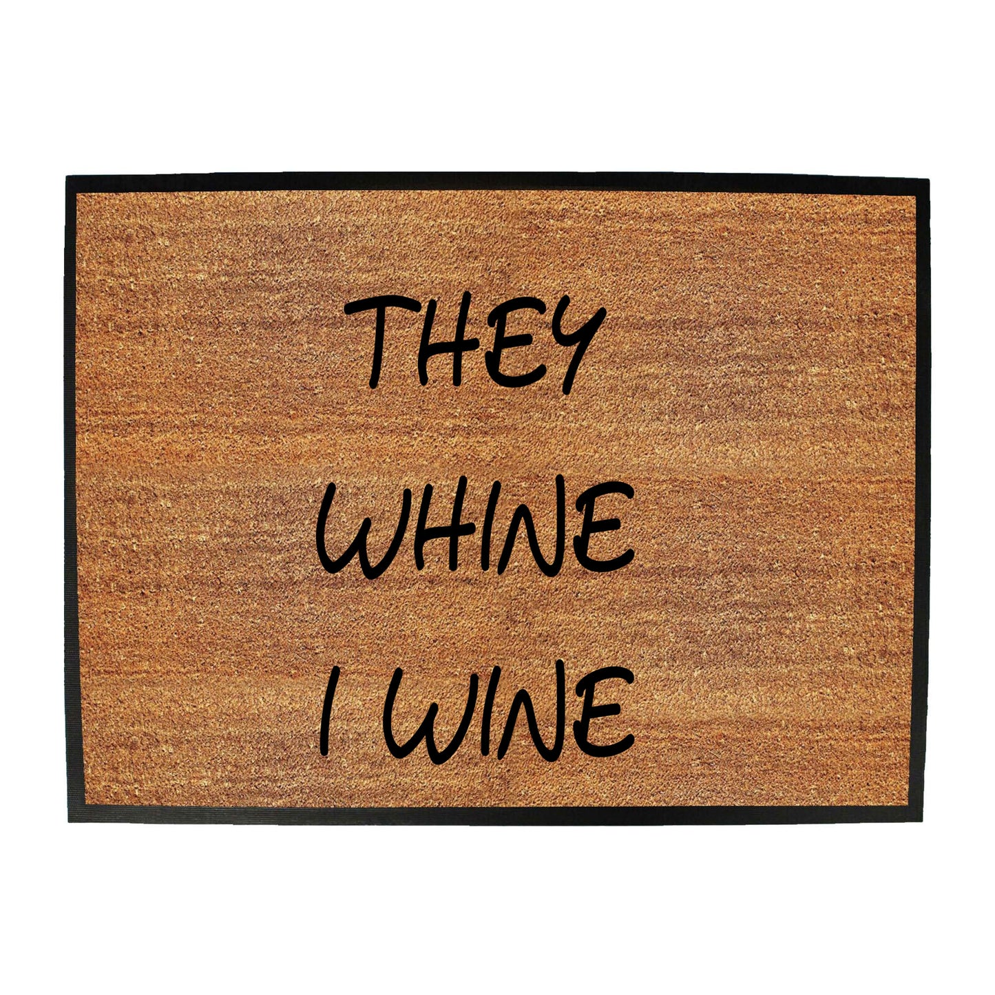 They Whine I Wine - Funny Novelty Doormat