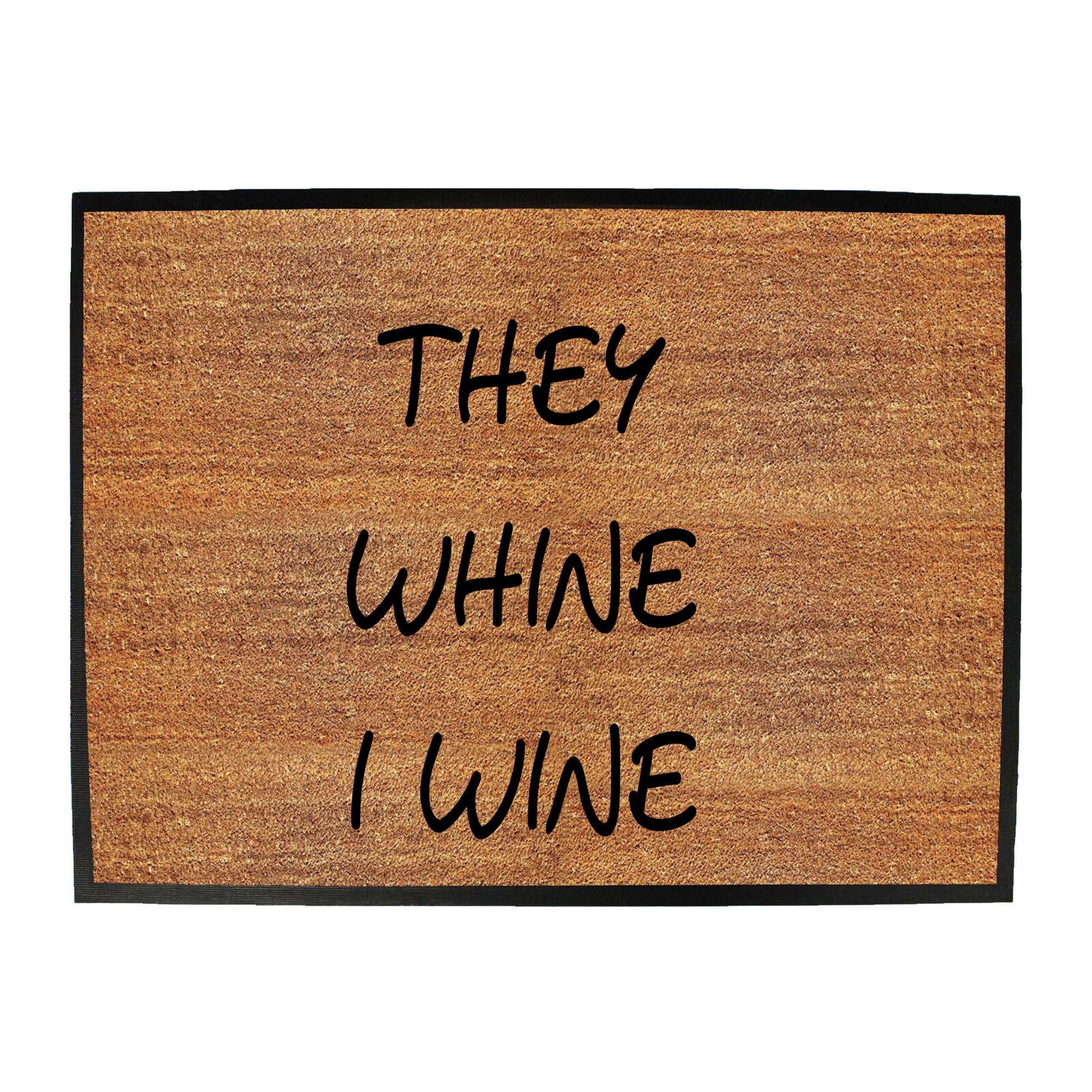 They Whine I Wine - Funny Novelty Doormat