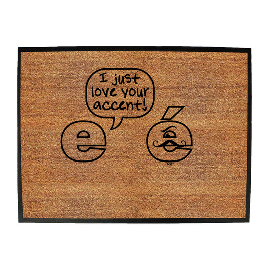 Just Love Your Accent - Funny Novelty Doormat
