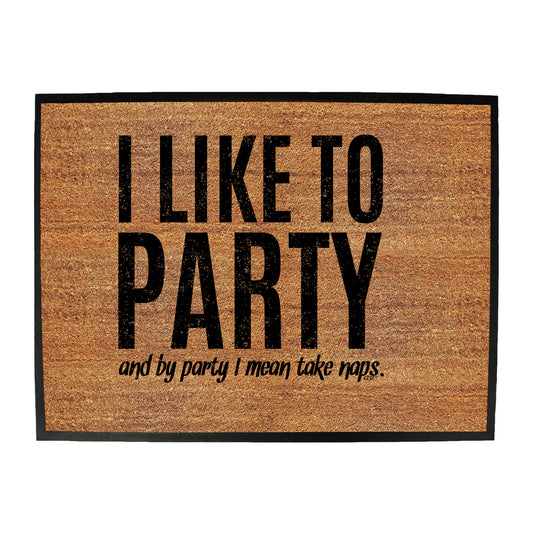 Like To Party Mean Take Naps - Funny Novelty Doormat