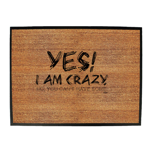 Yes I Am Crazy - Funny Novelty Doormat