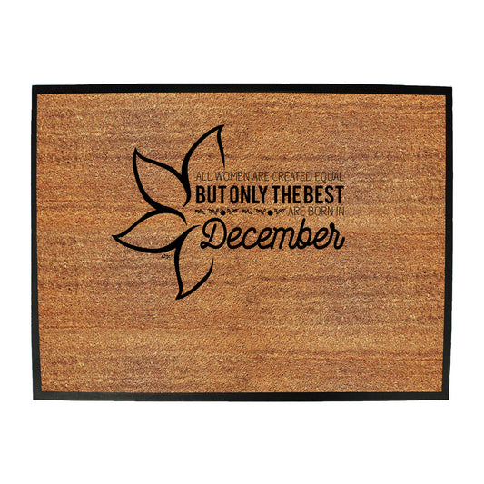 December Birthday All Women Are Created Equal - Funny Novelty Doormat
