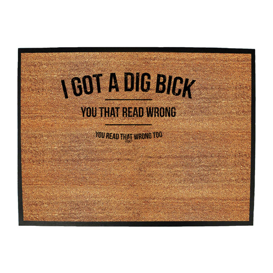 Got A Dig Bick - Funny Novelty Doormat