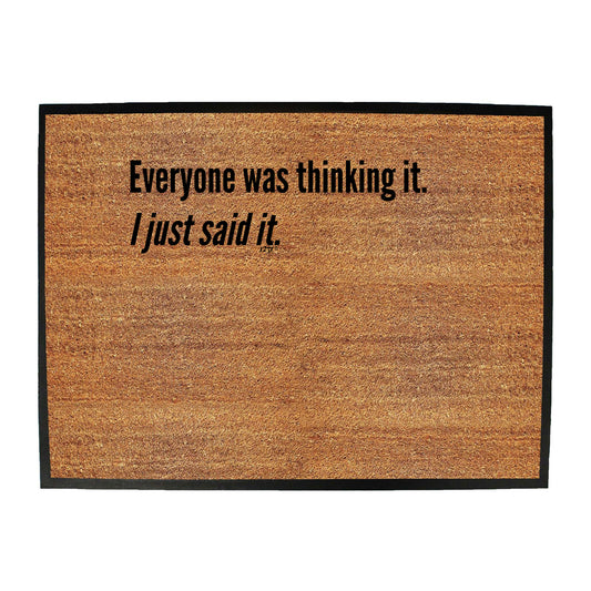 Everyone Was Thinking It Just Said It - Funny Novelty Doormat