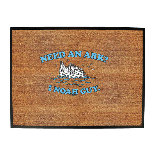 Need An Ark Noah Guy - Funny Novelty Doormat