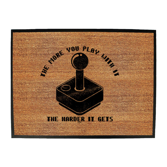 The More You Play With It The Harder It Gets - Funny Novelty Doormat