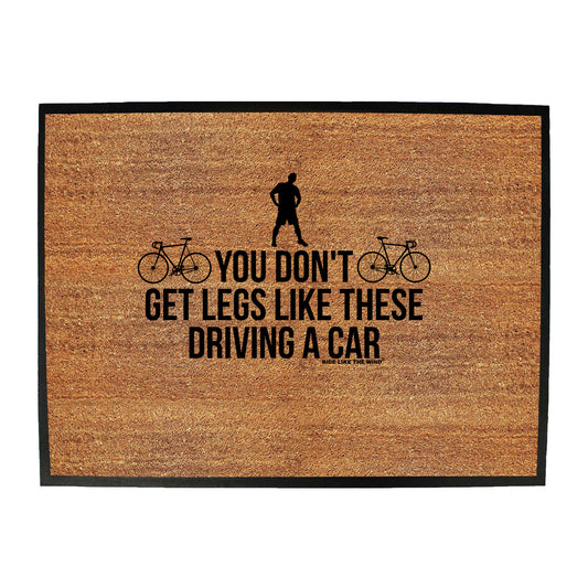 Rltw You Dont Get Legs Like These Driving - Funny Novelty Doormat