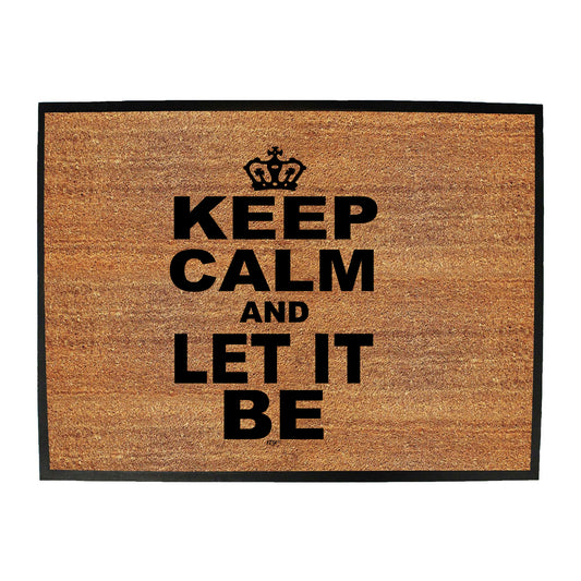 Keep Calm And Let It Be - Funny Novelty Doormat