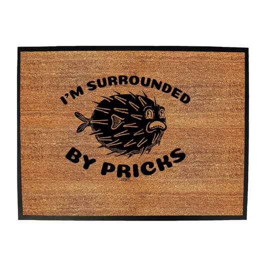 Im Surrounded By Pricks - Funny Novelty Doormat