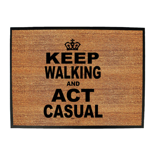 Keep Walking And Act Casual - Funny Novelty Doormat